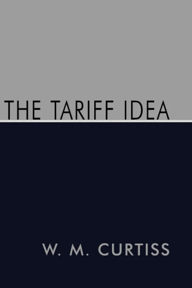 The Tariff Idea by W. M. Curtiss